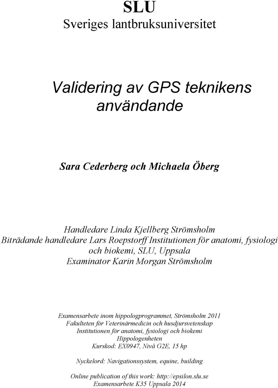 hippologprogrammet, Strömsholm 2011 Fakulteten för Veterinärmedicin och husdjursvetenskap Institutionen för anatomi, fysiologi och biokemi Hippologenheten