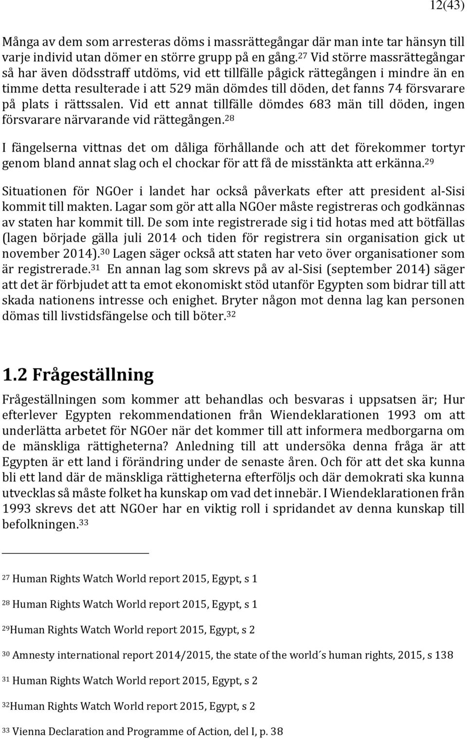plats i rättssalen. Vid ett annat tillfälle dömdes 683 män till döden, ingen försvarare närvarande vid rättegången.