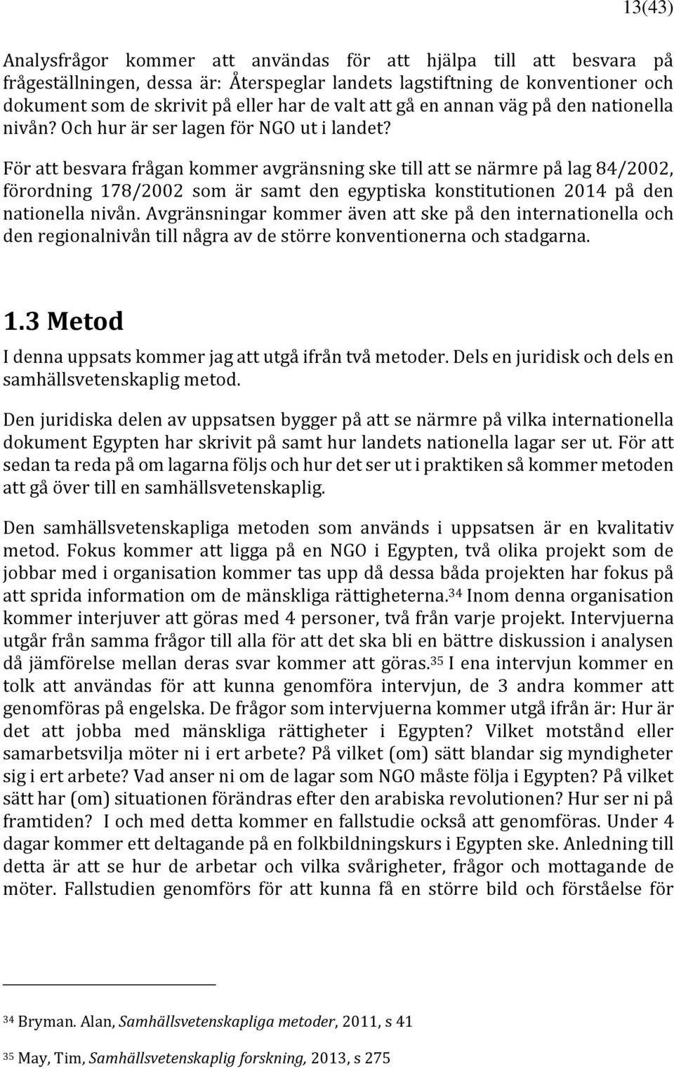 För att besvara frågan kommer avgränsning ske till att se närmre på lag 84/2002, förordning 178/2002 som är samt den egyptiska konstitutionen 2014 på den nationella nivån.