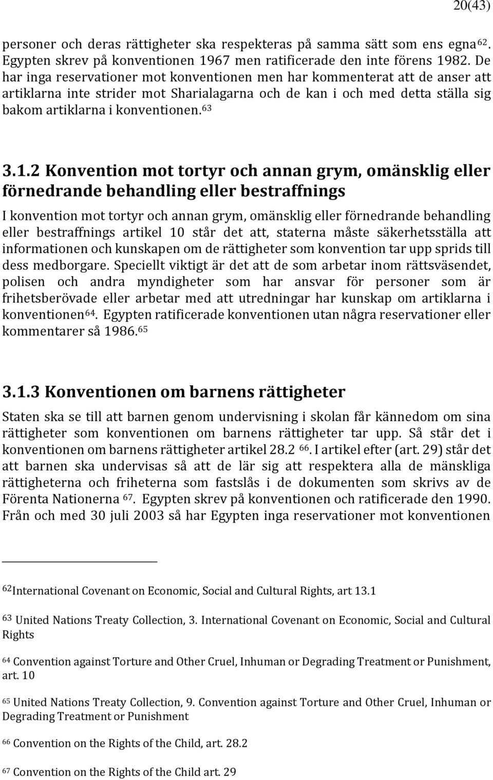 2 Konvention mot tortyr och annan grym, omänsklig eller förnedrande behandling eller bestraffnings I konvention mot tortyr och annan grym, omänsklig eller förnedrande behandling eller bestraffnings