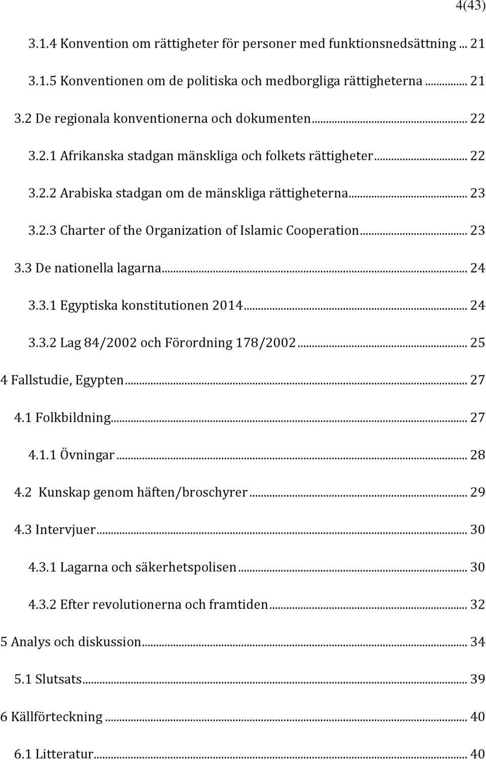 .. 24 3.3.1 Egyptiska konstitutionen 2014... 24 3.3.2 Lag 84/2002 och Förordning 178/2002... 25 4 Fallstudie, Egypten... 27 4.1 Folkbildning... 27 4.1.1 Övningar... 28 4.