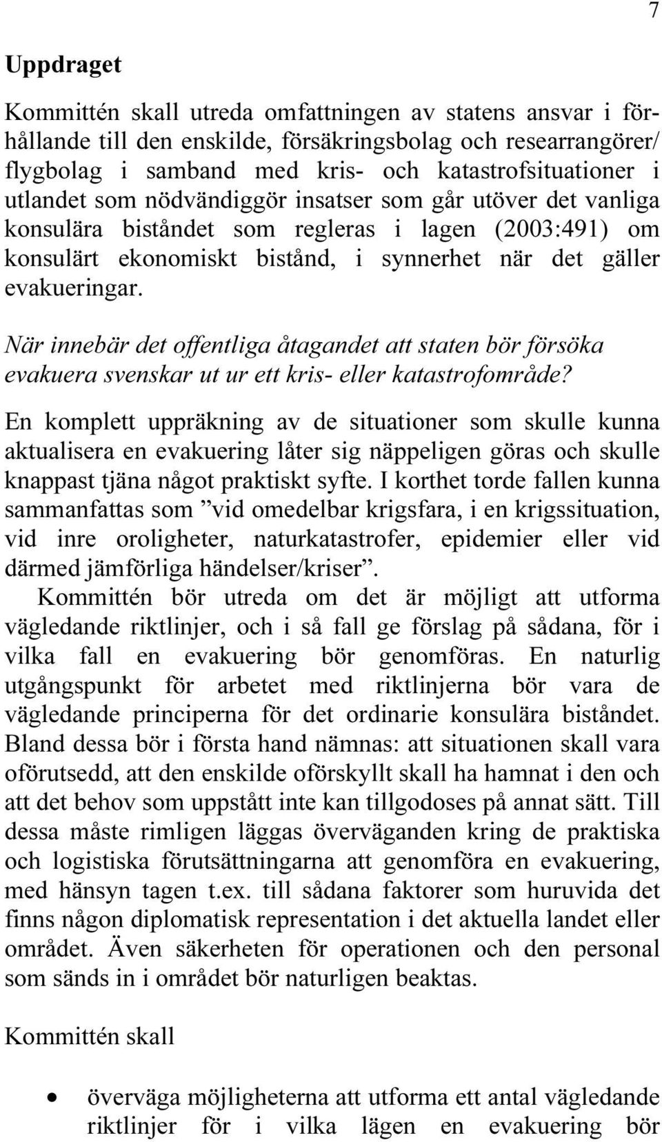 När innebär det offentliga åtagandet att staten bör försöka evakuera svenskar ut ur ett kris- eller katastrofområde?