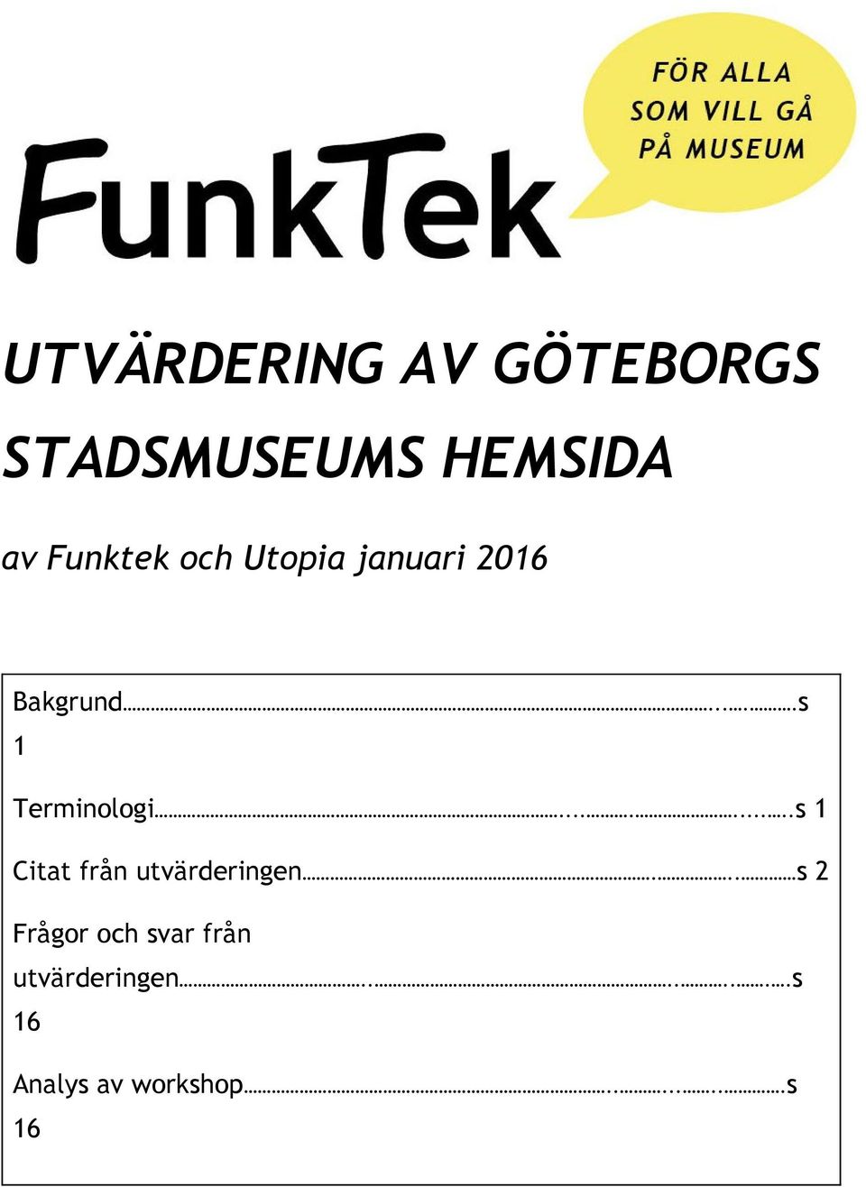 ........ s 1 Citat från utvärderingen.