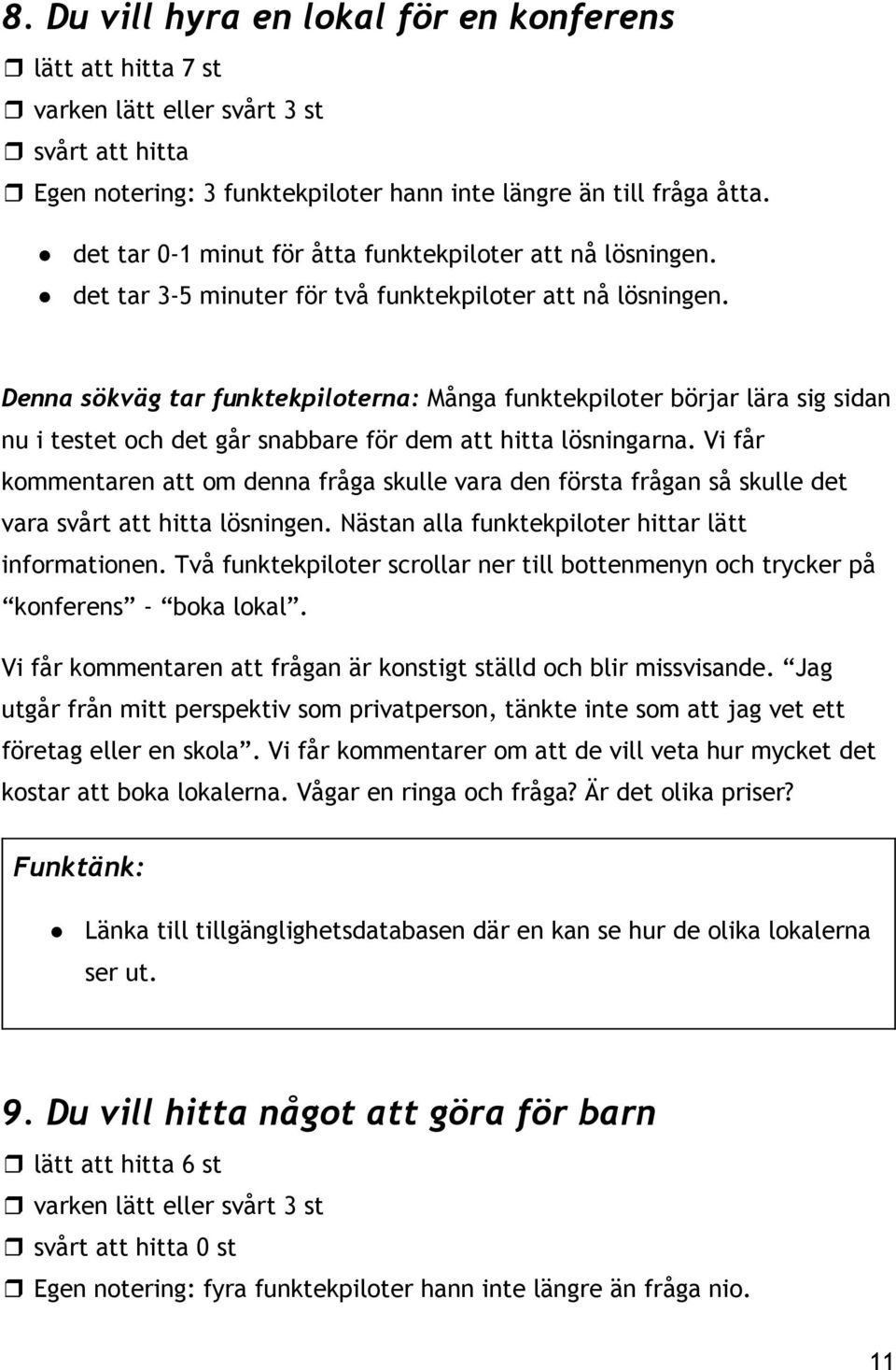 Denna sökväg tar funktekpiloterna: Många funktekpiloter börjar lära sig sidan nu i testet och det går snabbare för dem att hitta lösningarna.