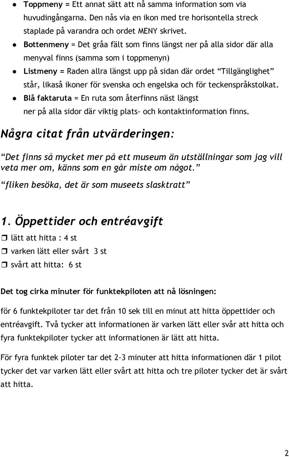 för svenska och engelska och för teckenspråkstolkat. Blå faktaruta = En ruta som återfinns näst längst ner på alla sidor där viktig plats och kontaktinformation finns.