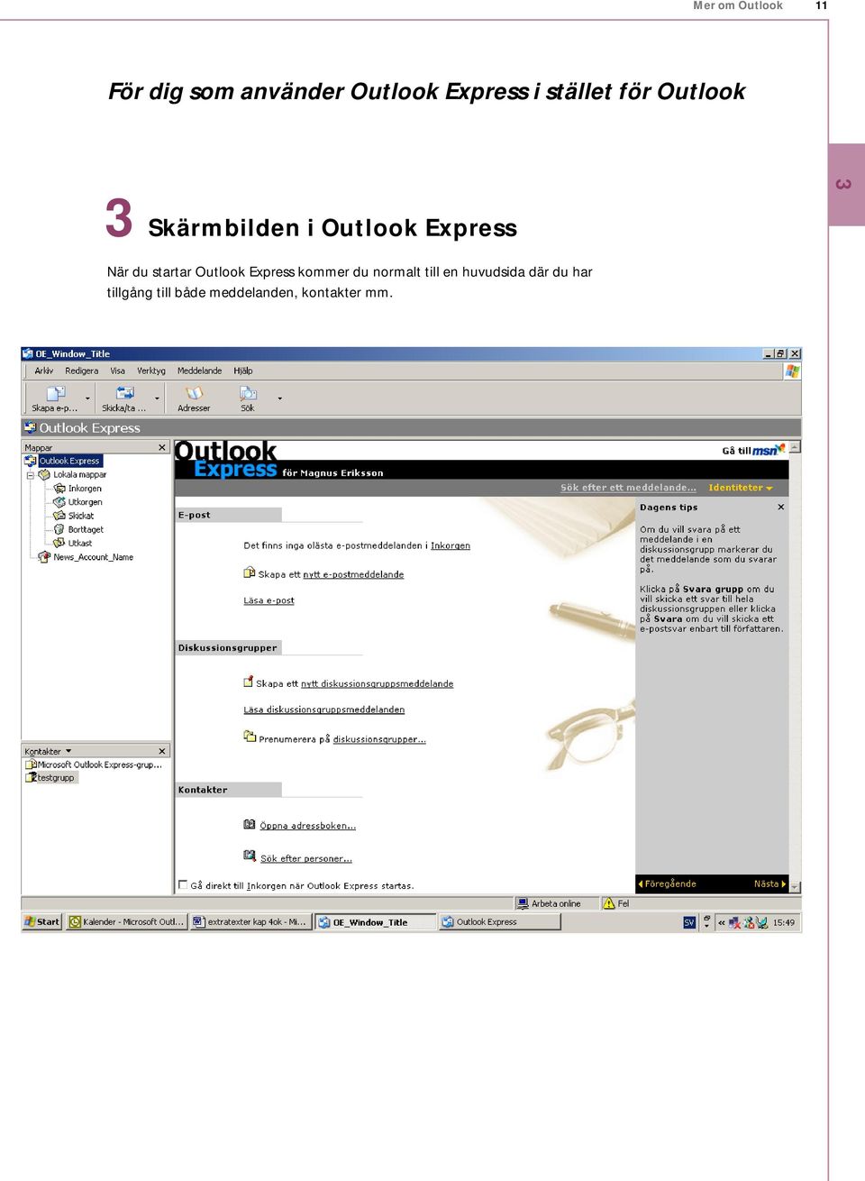Outlook Express kommer du normalt till en huvudsida
