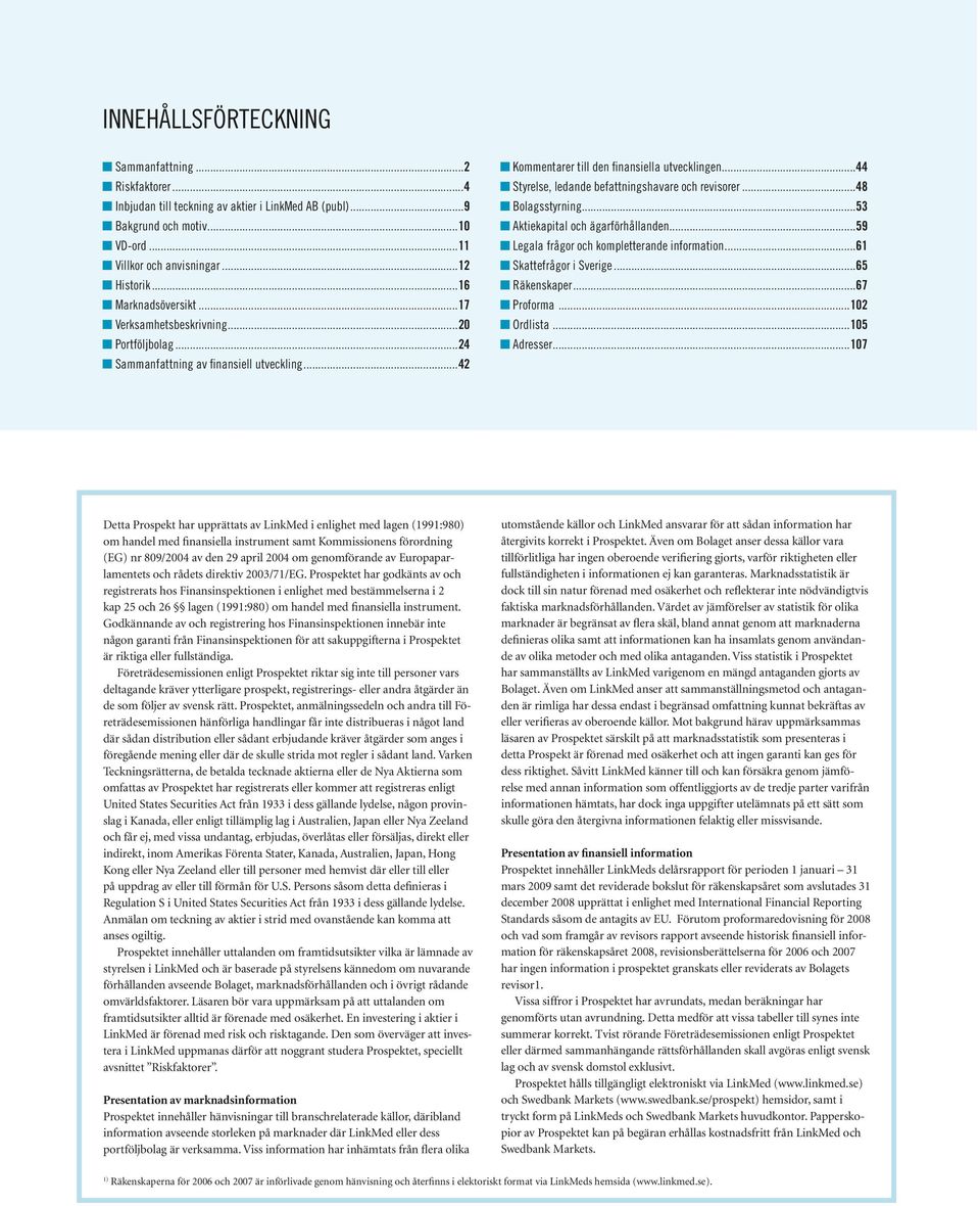 ..44 n Styrelse, ledande befattningshavare och revisorer...48 n Bolagsstyrning...53 n Aktiekapital och ägarförhållanden...59 n Legala frågor och kompletterande information...61 n Skattefrågor i Sverige.