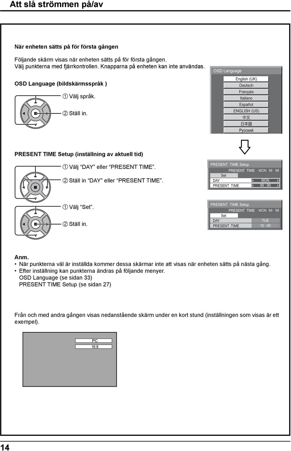 OSD Language English (UK) Deutsch Français Italiano Español ENGLISH (US) PRESENT TIME Setup (inställning av aktuell tid) Välj DAY eller PRESENT TIME. 2 Ställ in DAY eller PRESENT TIME.