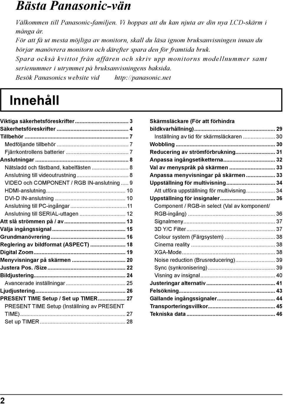 Spara också kvittot från affären och skriv upp monitorns modellnummer samt serienummer i utrymmet på bruksanvisningens baksida. Besök Panasonics website vid http://panasonic.