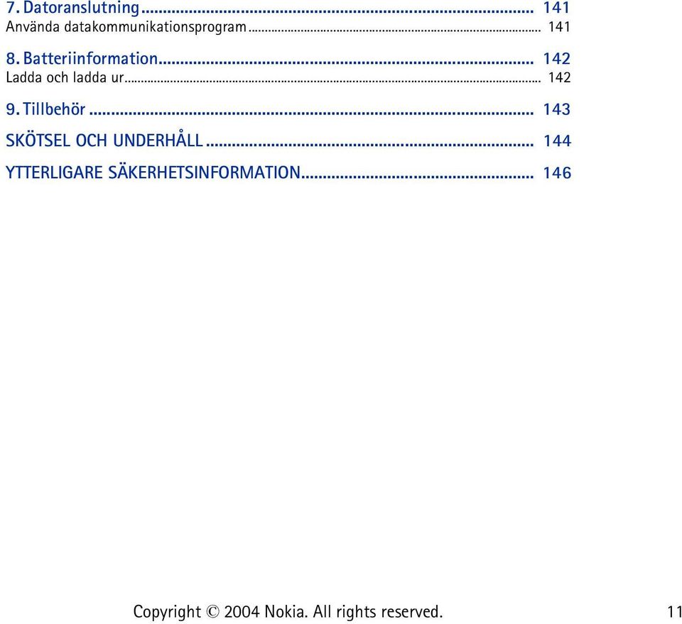 Batteriinformation... 142 Ladda och ladda ur... 142 9.