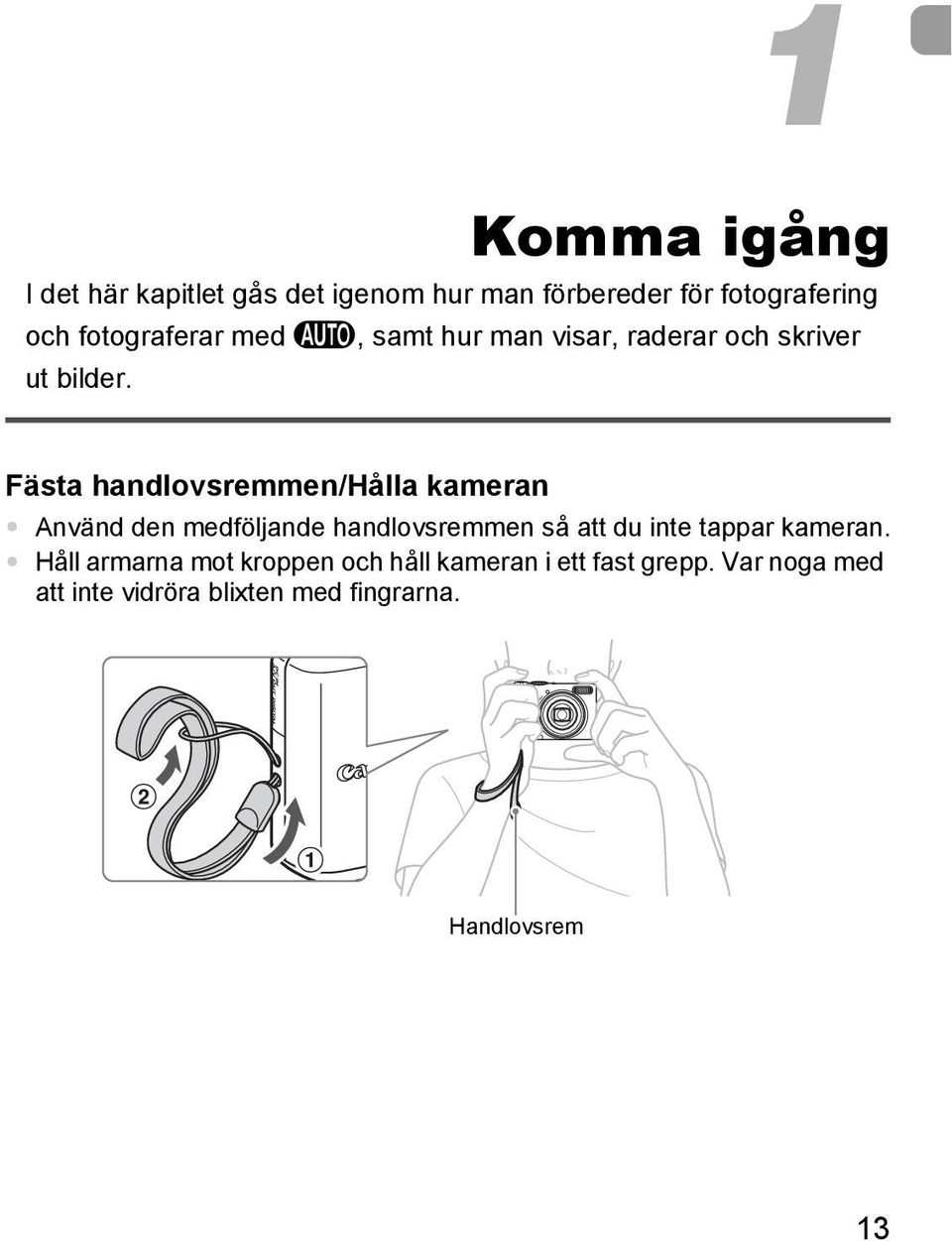 Fästa handlovsremmen/hålla kameran Använd den medföljande handlovsremmen så att du inte tappar