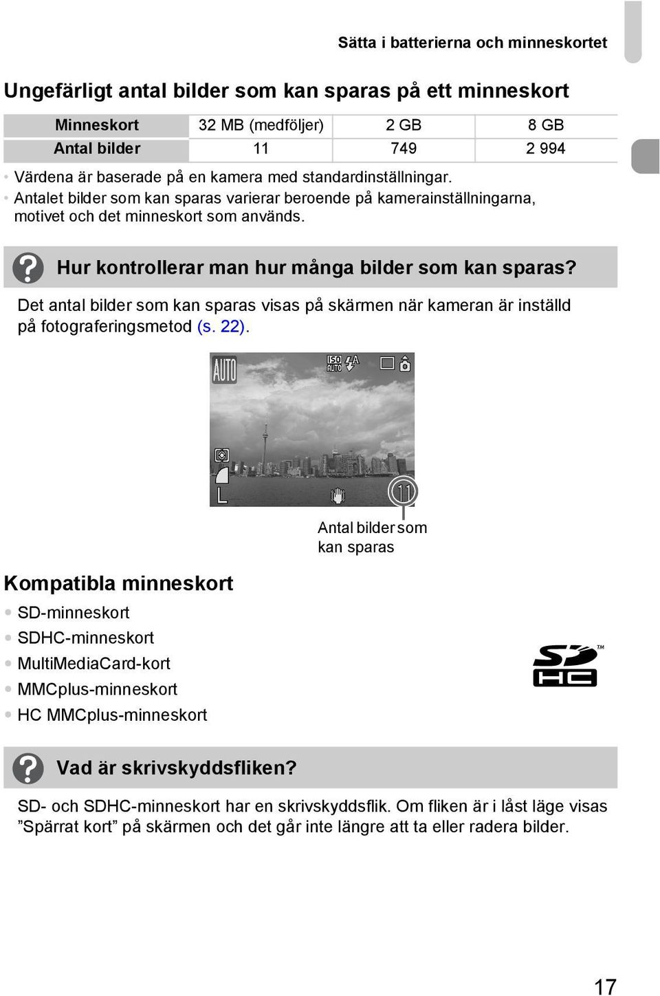 Det antal bilder som kan sparas visas på skärmen när kameran är inställd på fotograferingsmetod (s. 22).