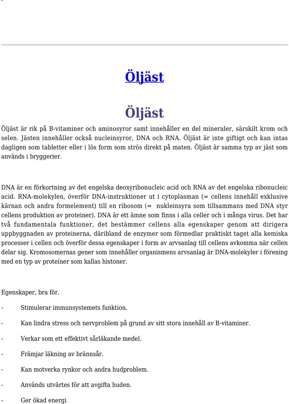 DNA är en förkortning av det engelska deoxyribonucleic acid och RNA av det engelska ribonucleic acid.