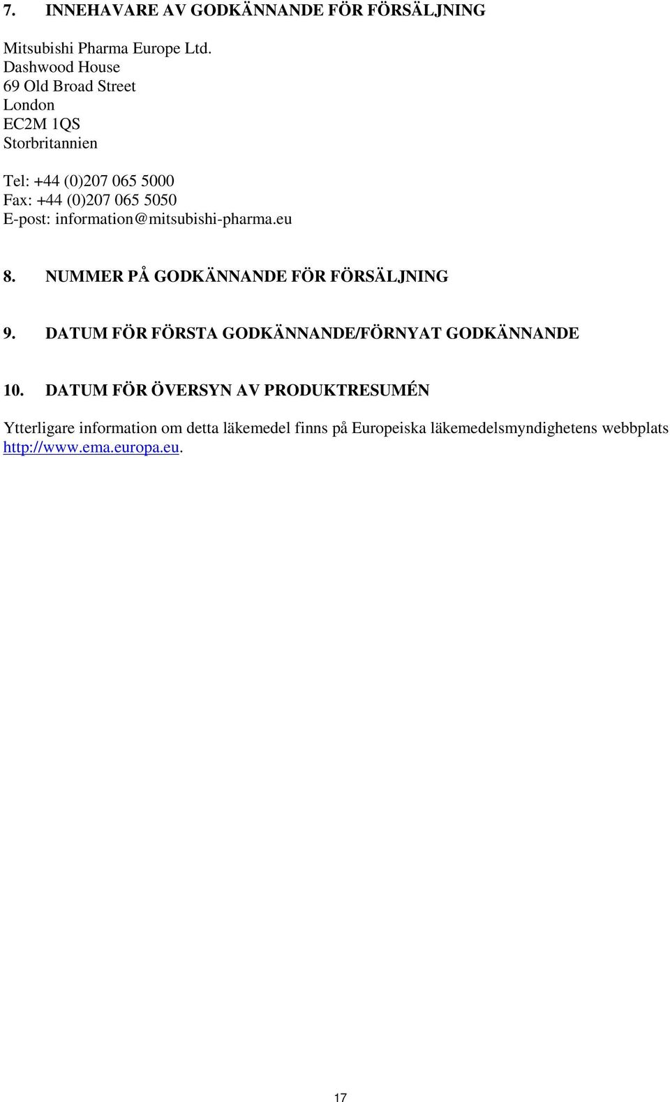 E-post: information@mitsubishi-pharma.eu 8. NUMMER PÅ GODKÄNNANDE FÖR FÖRSÄLJNING 9.