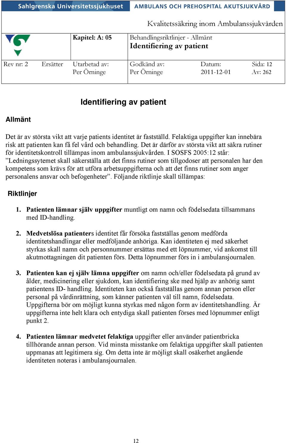 Det är därför av största vikt att säkra rutiner för identitetskontroll tillämpas inom ambulanssjukvården.