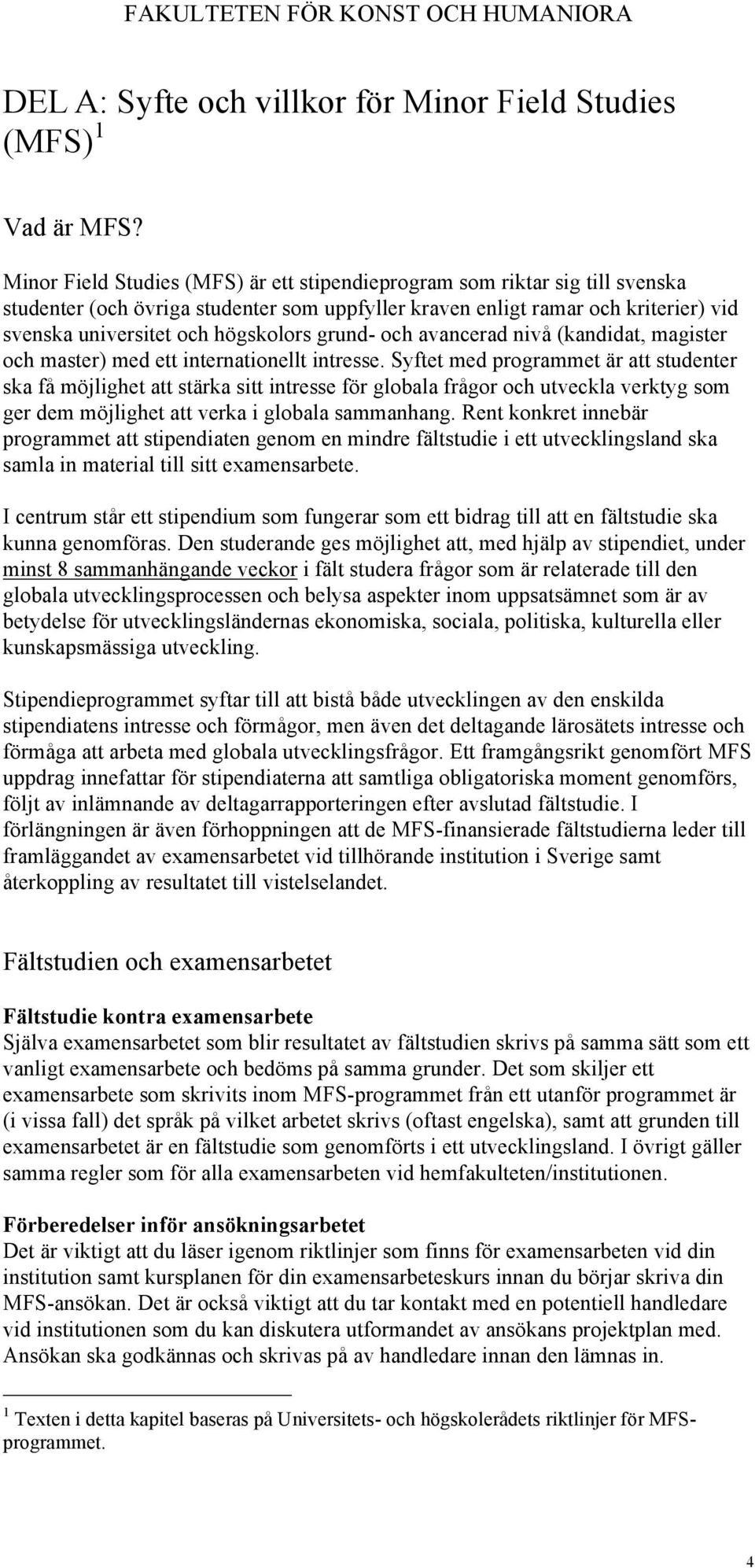 grund- och avancerad nivå (kandidat, magister och master) med ett internationellt intresse.