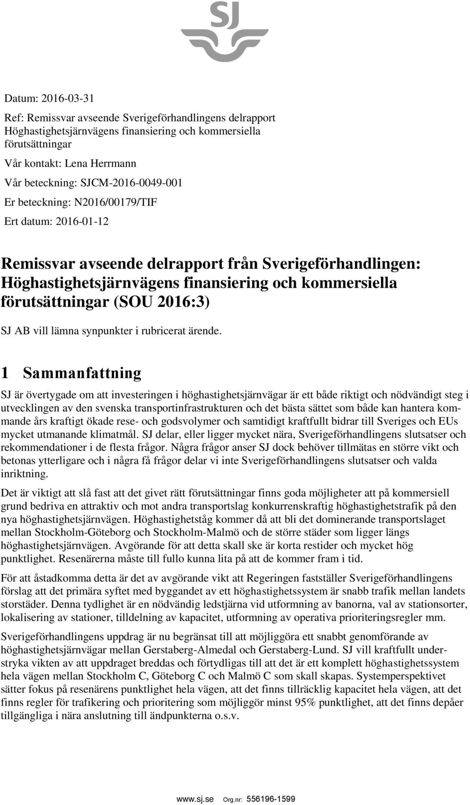 (SOU 2016:3) SJ AB vill lämna synpunkter i rubricerat ärende.