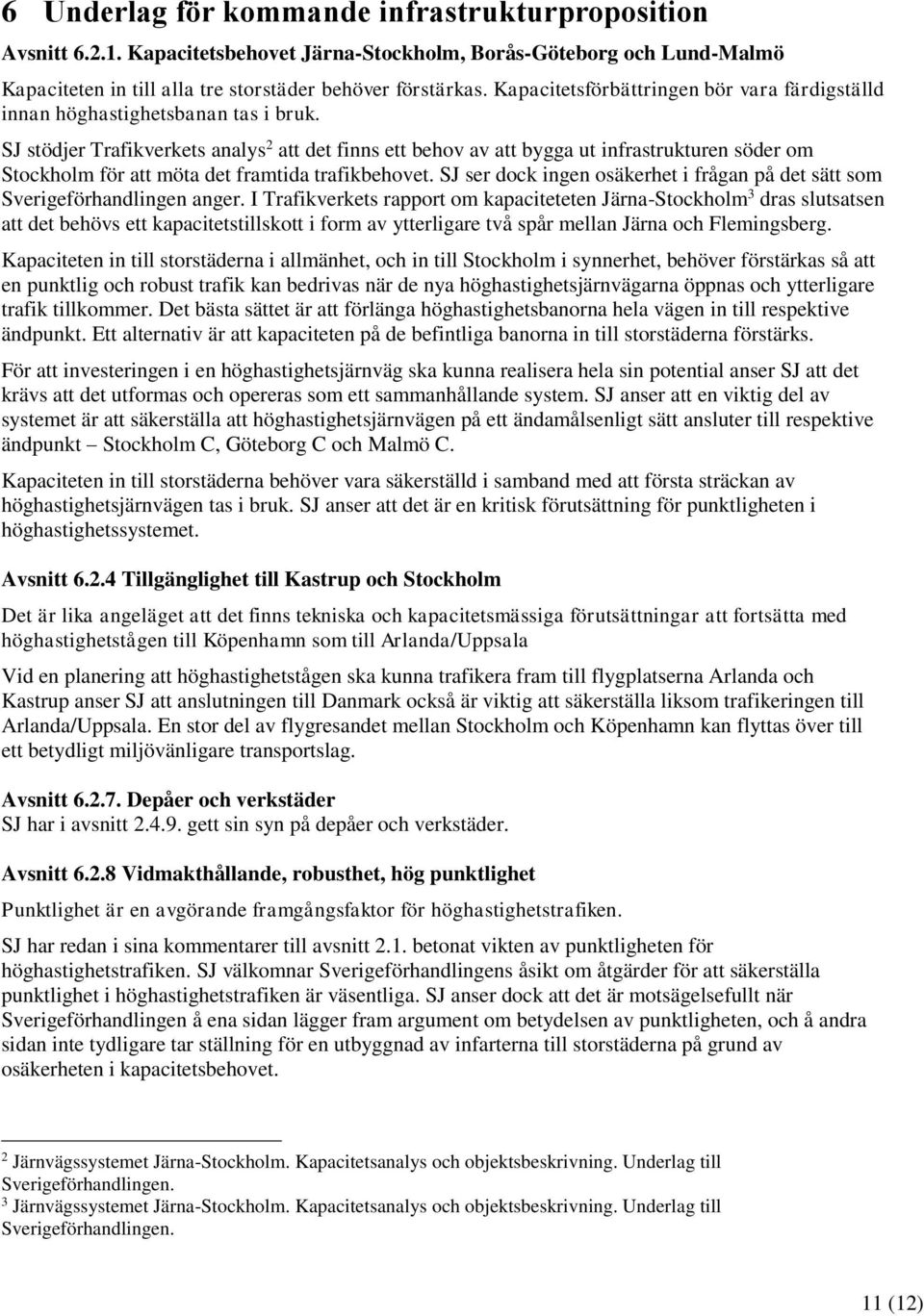 SJ stödjer Trafikverkets analys 2 att det finns ett behov av att bygga ut infrastrukturen söder om Stockholm för att möta det framtida trafikbehovet.