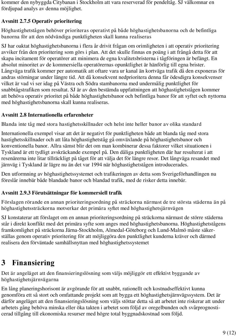 oaktat höghastighetsbanorna i flera år drivit frågan om orimligheten i att operativ prioritering avviker från den prioritering som görs i plan.