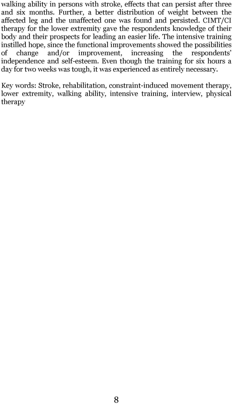 CIMT/CI therapy for the lower extremity gave the respondents knowledge of their body and their prospects for leading an easier life.