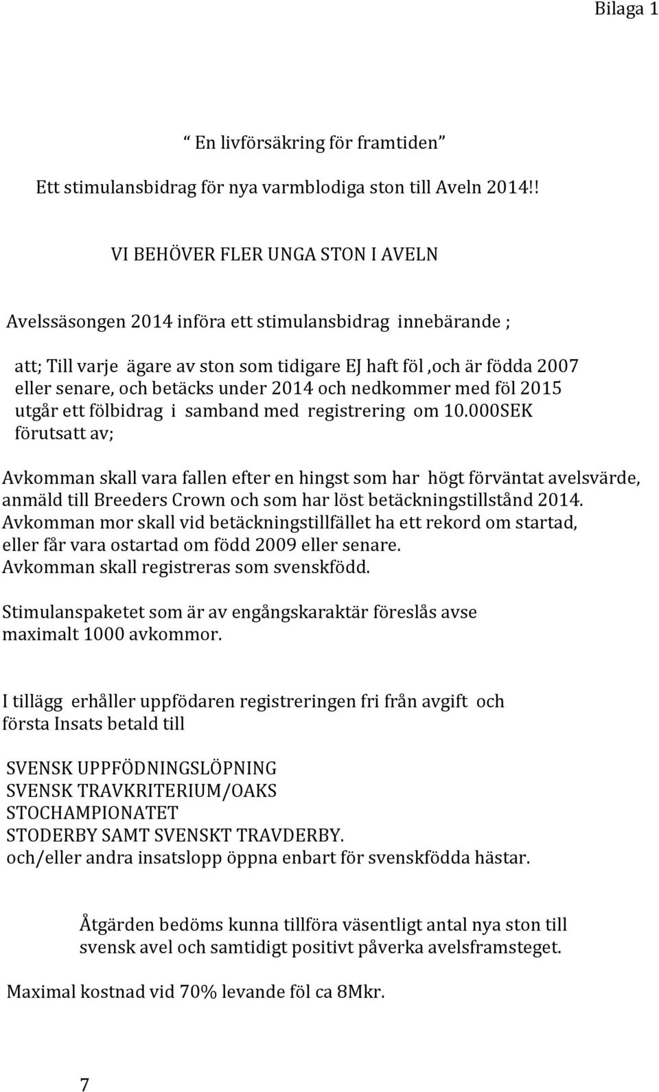 2014 och nedkommer med föl 2015 utgår ett fölbidrag i samband med registrering om 10.