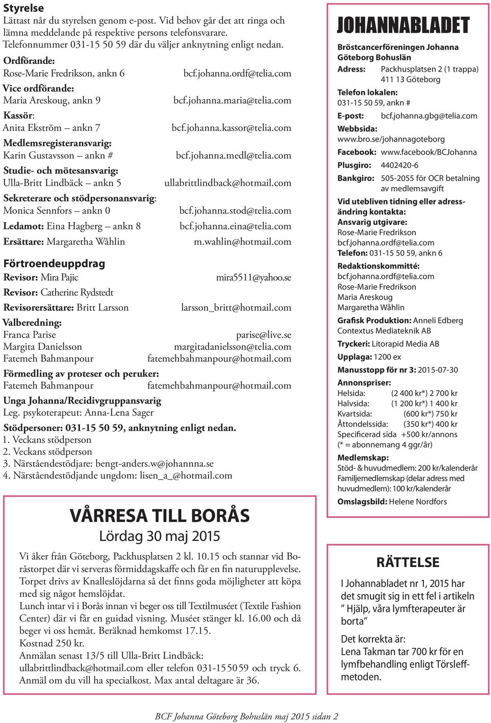 com Medlemsregisteransvarig: Karin Gustavsson ankn # bcf.johanna.medl@telia.com Studie- och mötesansvarig: Ulla-Britt Lindbäck ankn 5 ullabrittlindback@hotmail.