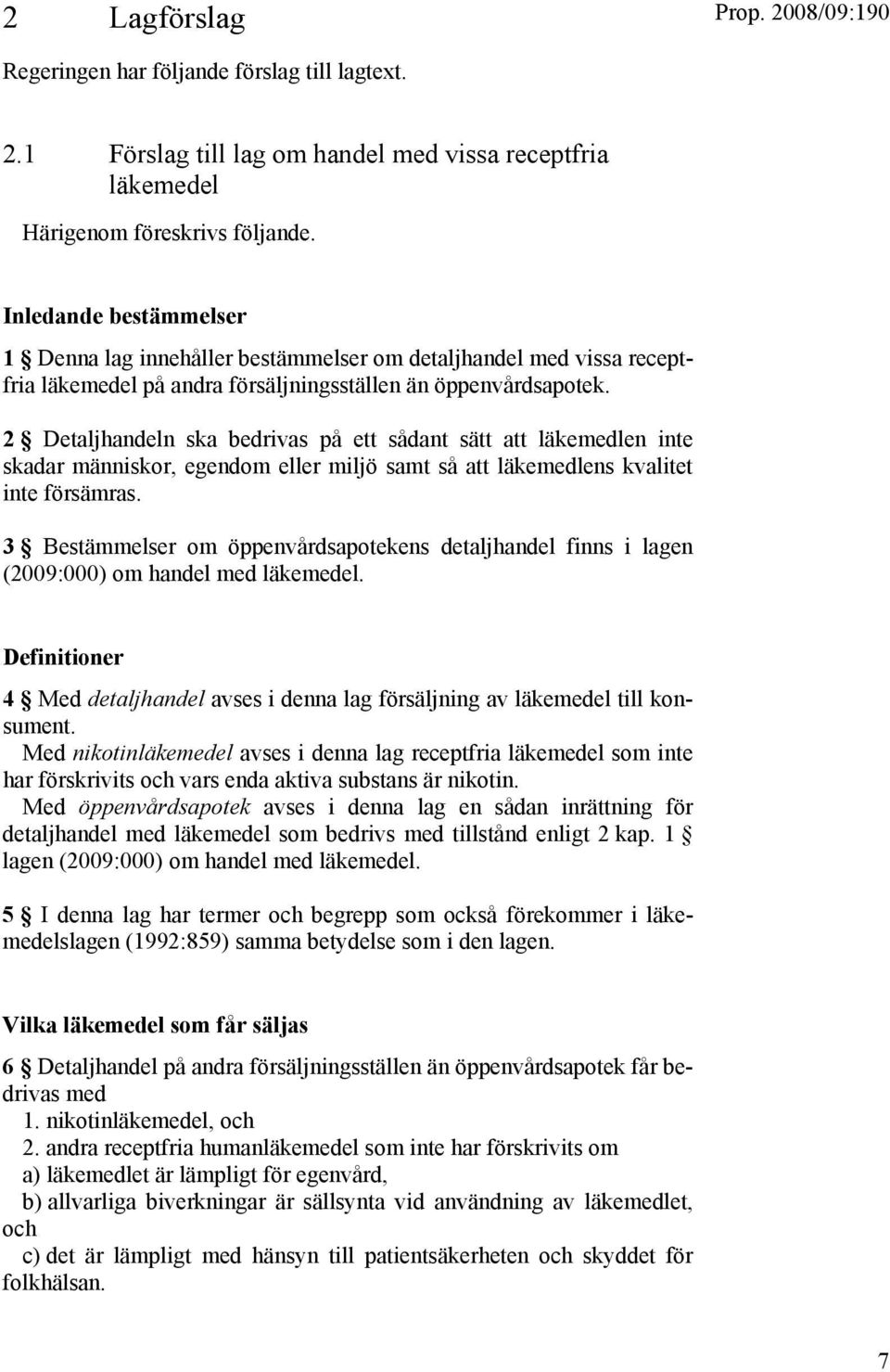 2 Detaljhandeln ska bedrivas på ett sådant sätt att läkemedlen inte skadar människor, egendom eller miljö samt så att läkemedlens kvalitet inte försämras.