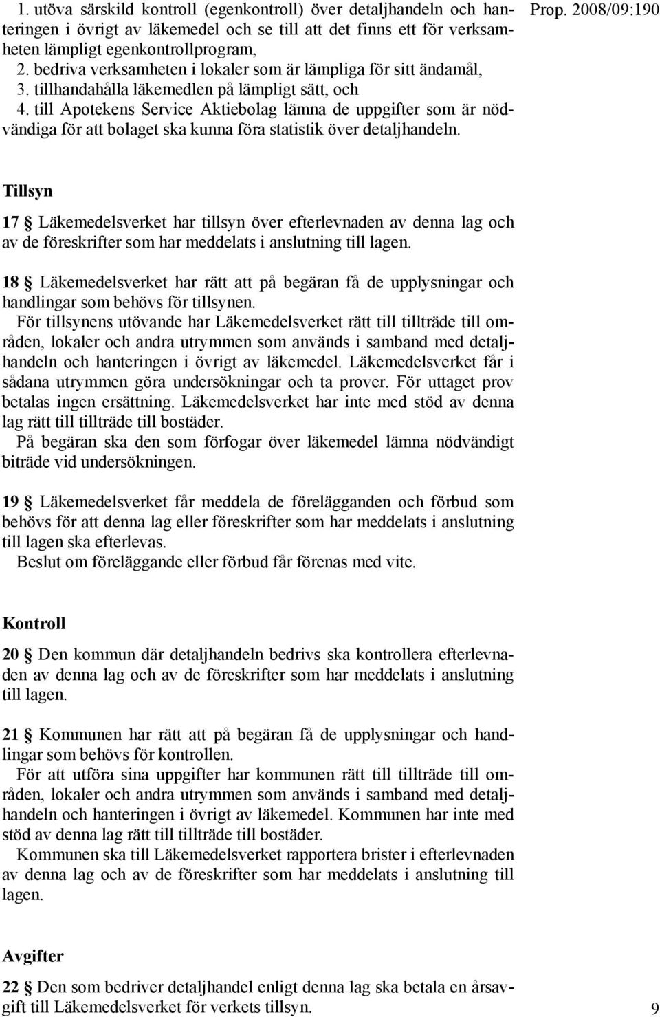 till Apotekens Service Aktiebolag lämna de uppgifter som är nödvändiga för att bolaget ska kunna föra statistik över detaljhandeln.