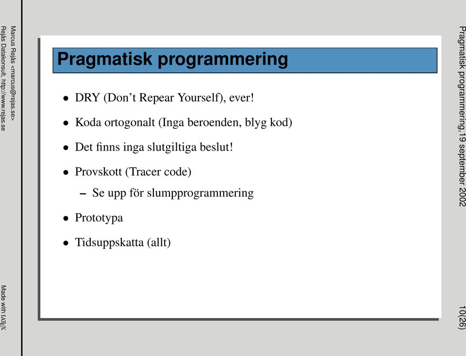 Koda ortogonalt (Inga beroenden, blyg kod) Det finns inga