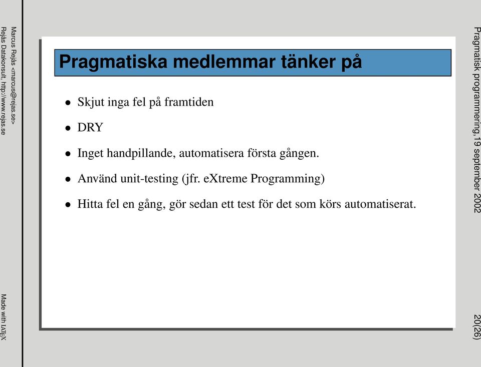 handpillande, automatisera första gången. Använd unit-testing (jfr.