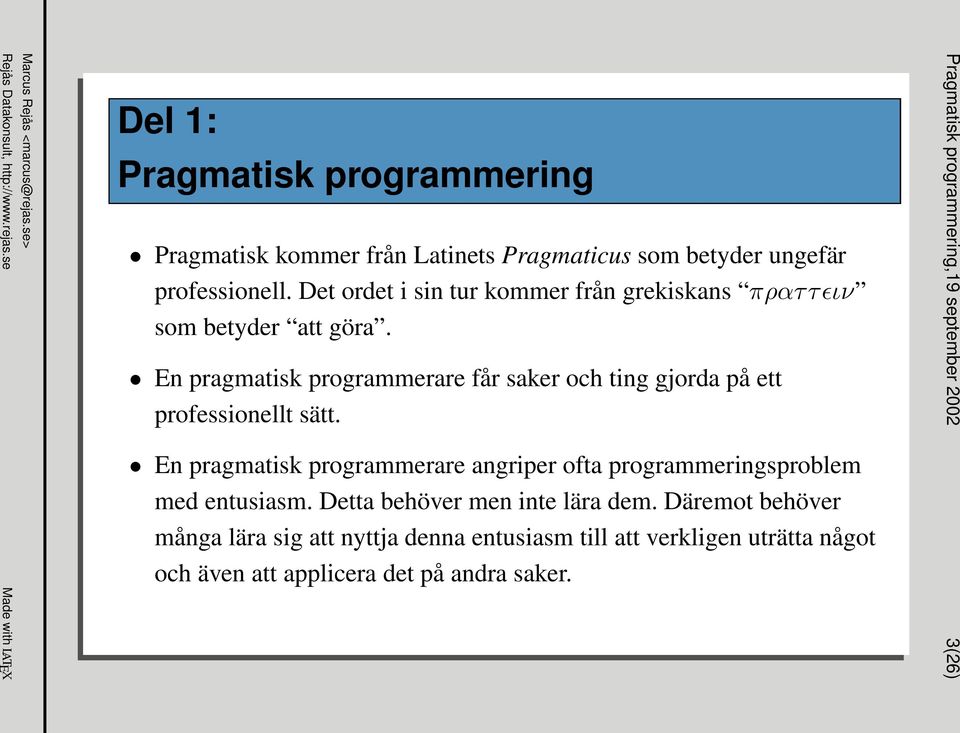 En pragmatisk programmerare får saker och ting gjorda på ett professionellt sätt.