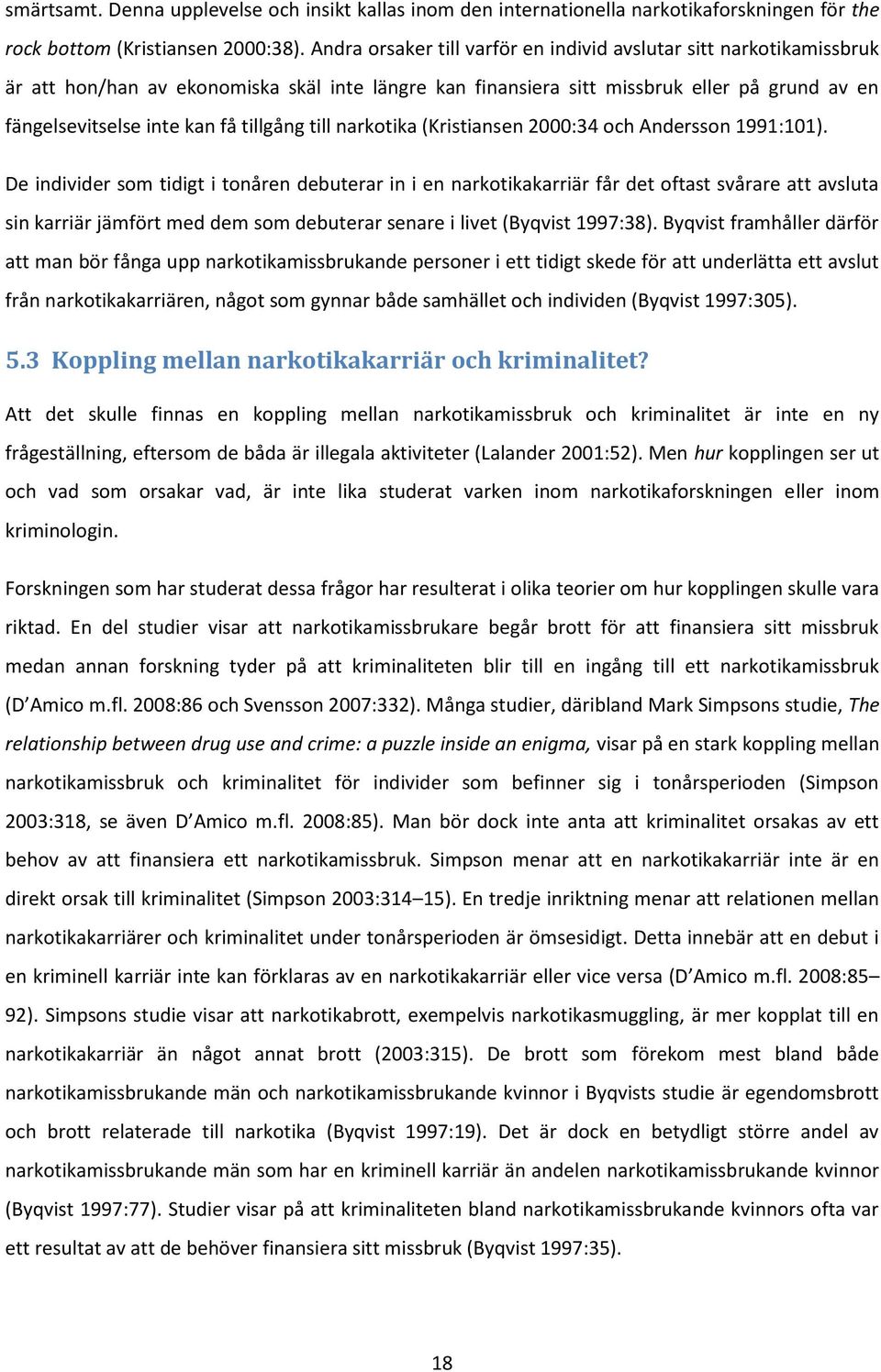 tillgång till narkotika (Kristiansen 2000:34 och Andersson 1991:101).