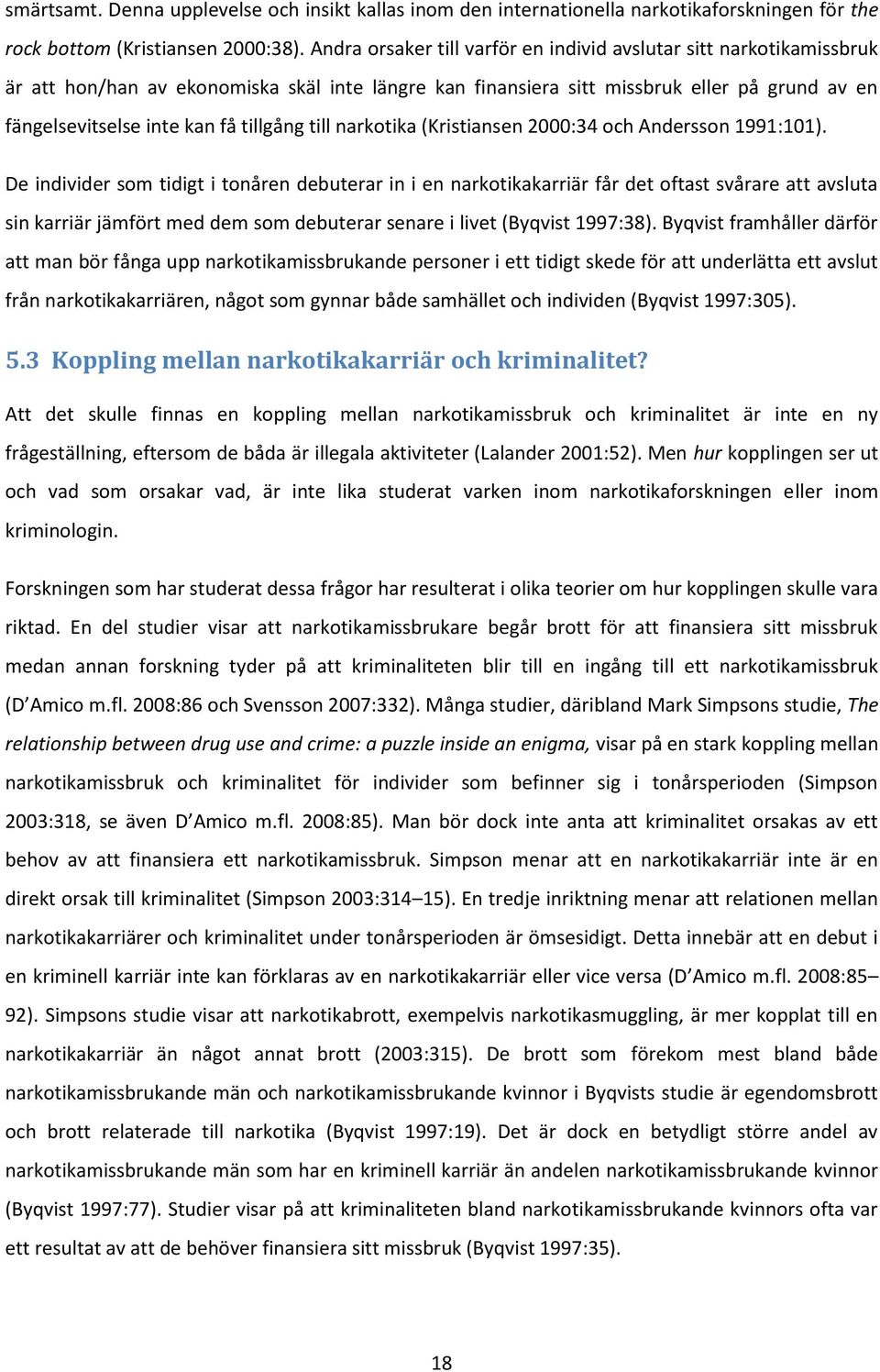tillgång till narkotika (Kristiansen 2000:34 och Andersson 1991:101).