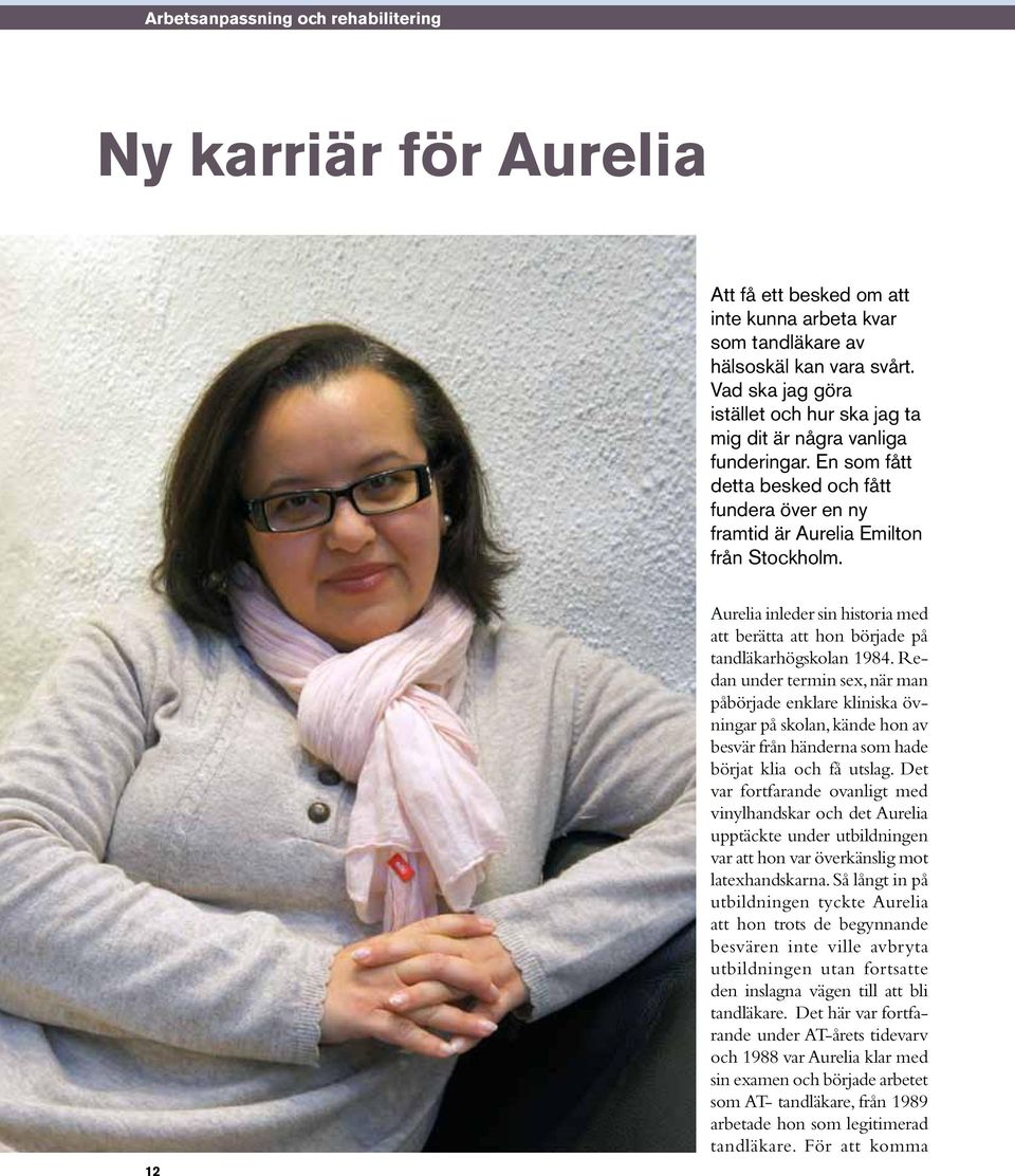 12 Aurelia inleder sin historia med att berätta att hon började på tandläkarhögskolan 1984.