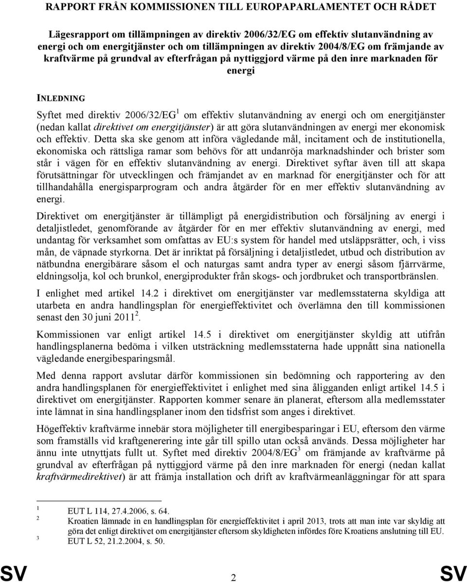 och om energitjänster (nedan kallat direktivet om energitjänster) är att göra slutanvänd av energi mer ekonomisk och effektiv.