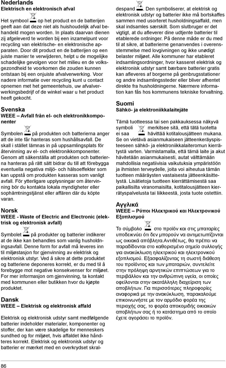 Door dit product en de batterijen op een juiste manier te verwijderen, helpt u de mogelijke schadelijke gevolgen voor het milieu en de volksgezondheid te voorkomen die zouden kunnen ontstaan bij een