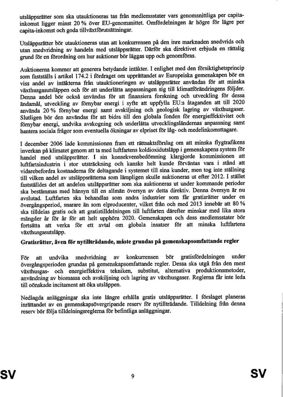 Utsläppsrätter bör utauktioneras utan att konkurrensen på den inre marknaden snedvrids och utan snedvridning av handeln med utsläppsrätter.