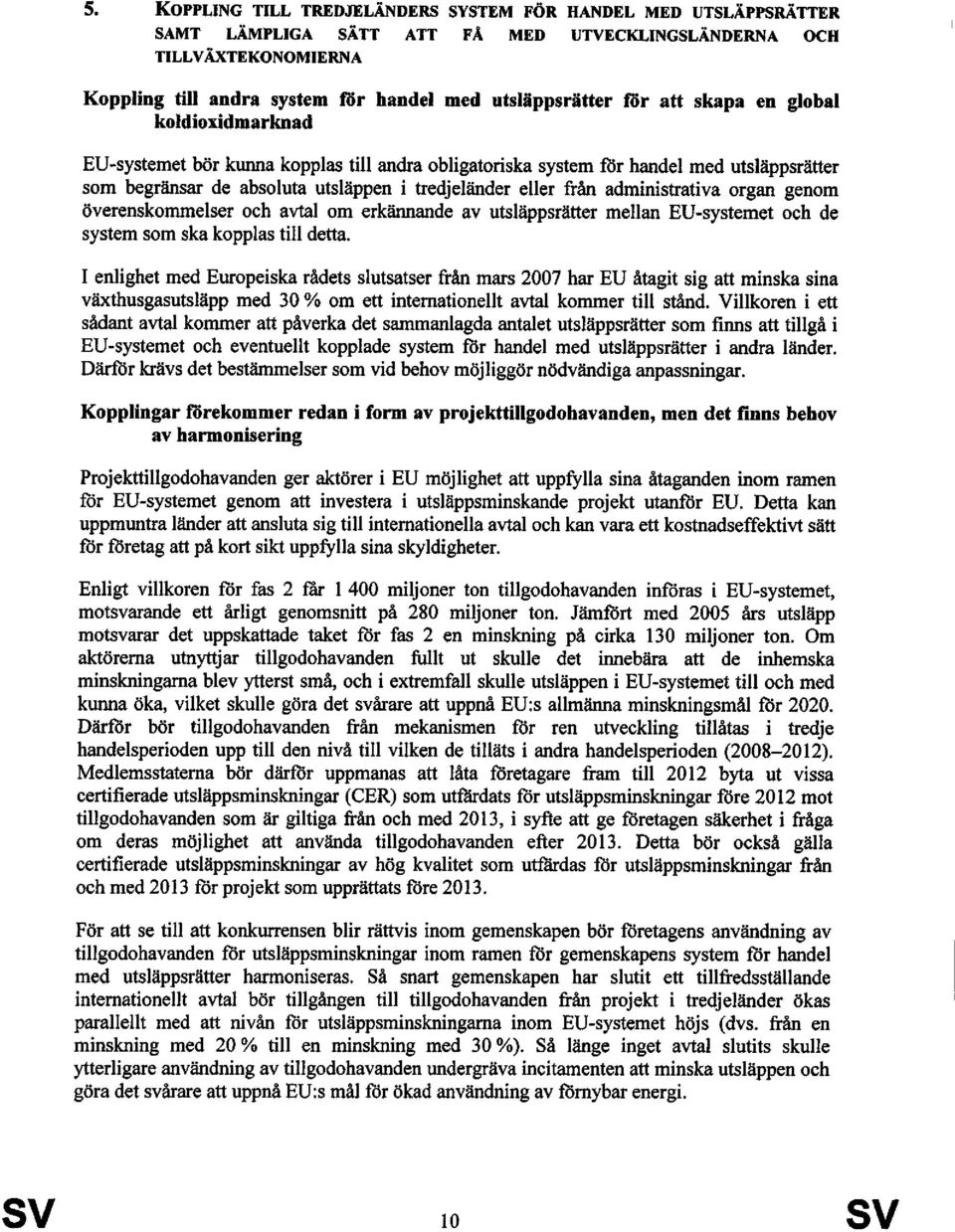 administrativa organ genom överenskommelser och avtal om erkännande av utsläppsrätter mellan EU-systemet och de system som ska kopplas till detta.