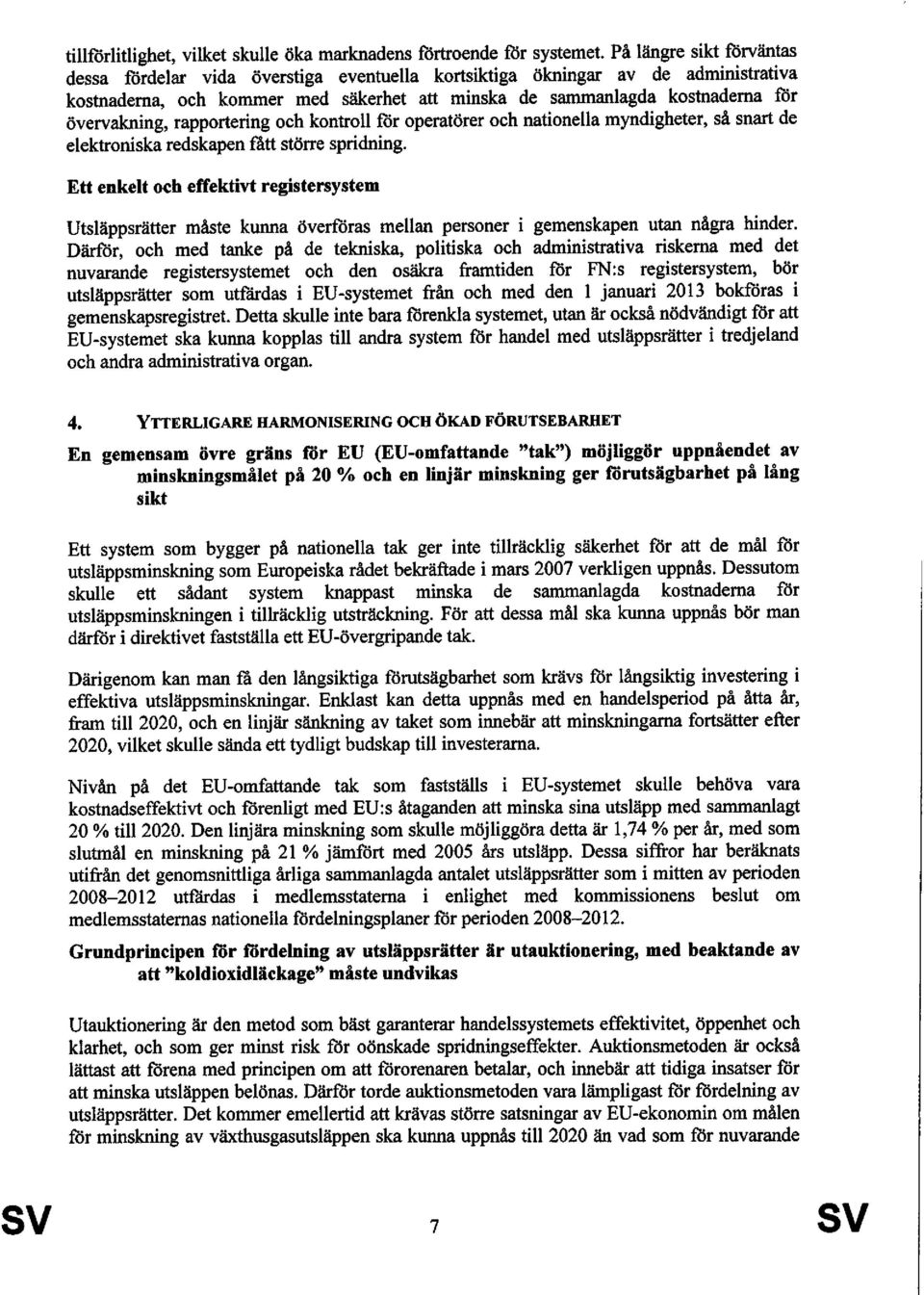 rapportering och kontroll för operatörer och nationella myndigheter, så snart de elektroniska redskapen fått större spridning.