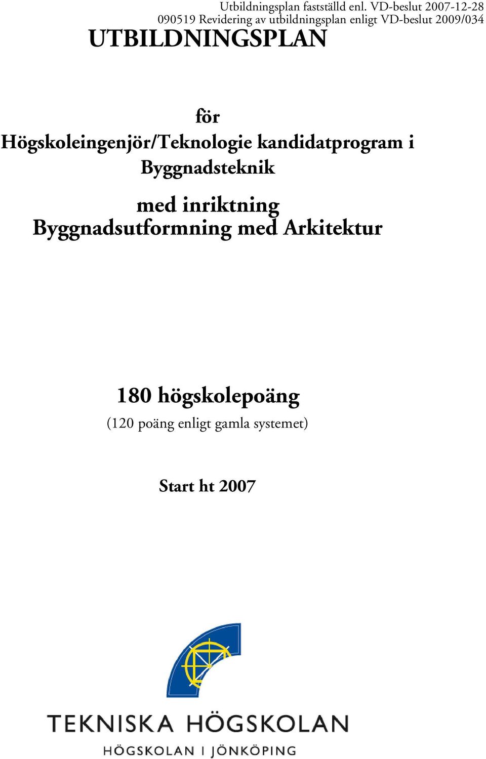 2009/034 UTBILDNINGSPLAN för Högskoleingenjör/Teknologie kandidatprogram i