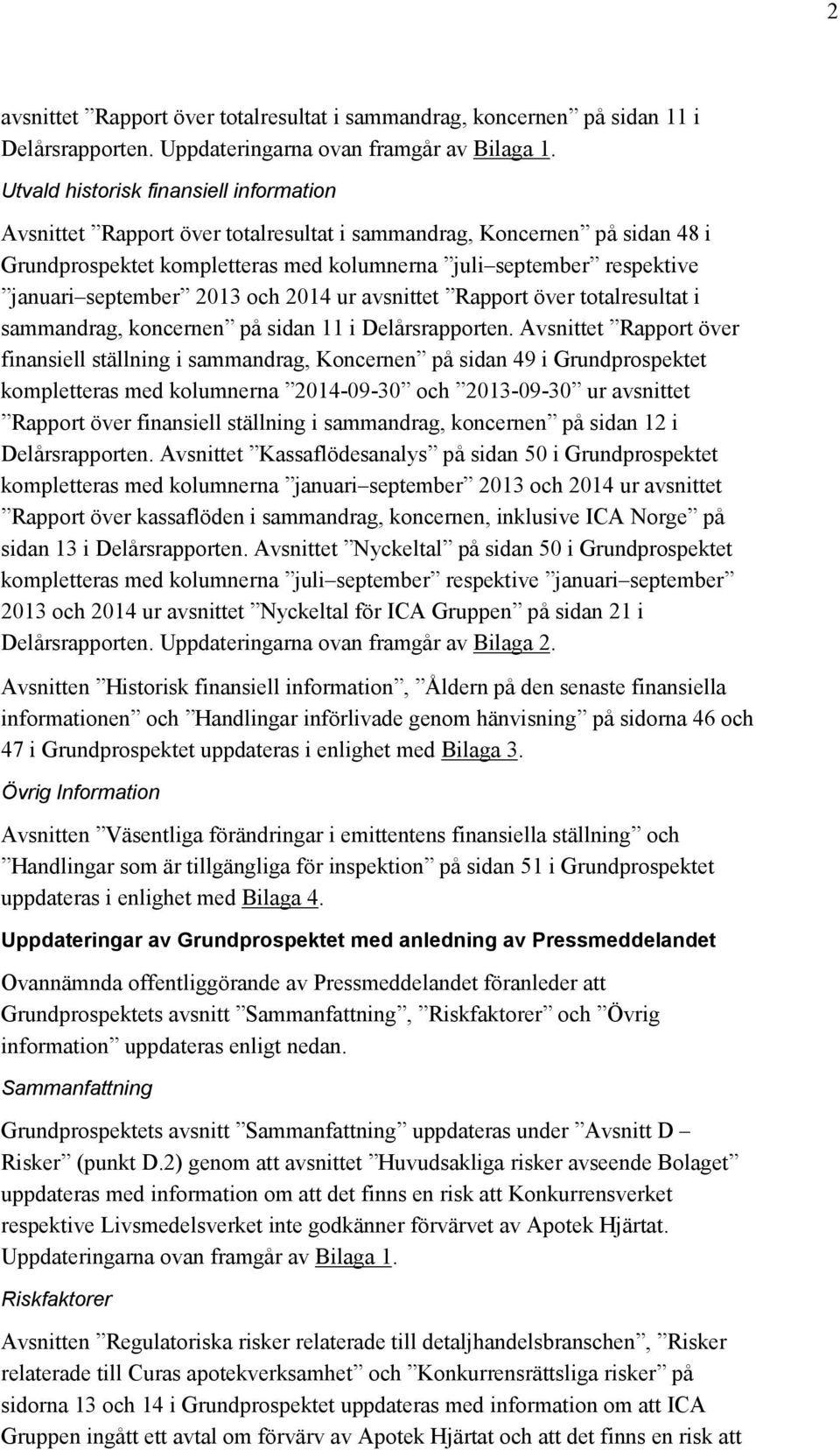 september 2013 och 2014 ur avsnittet Rapport över totalresultat i sammandrag, koncernen på sidan 11 i Delårsrapporten.