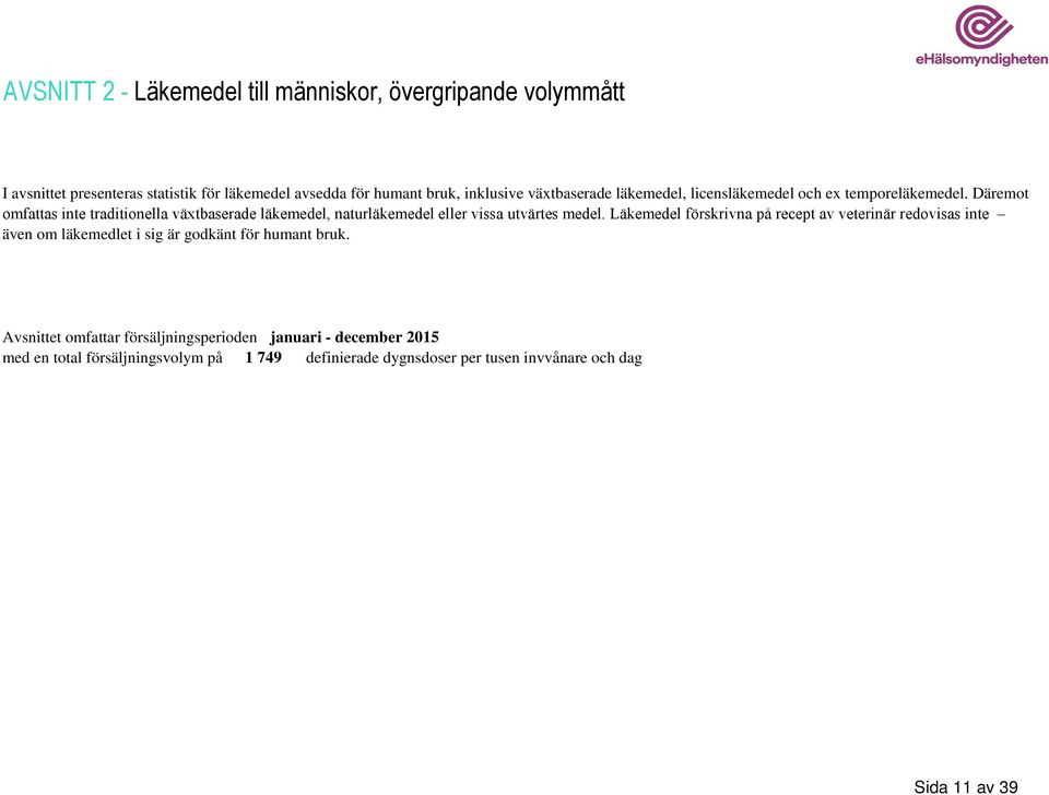 Däremot omfattas inte traditionella växtbaserade läkemedel, naturläkemedel eller vissa utvärtes medel.