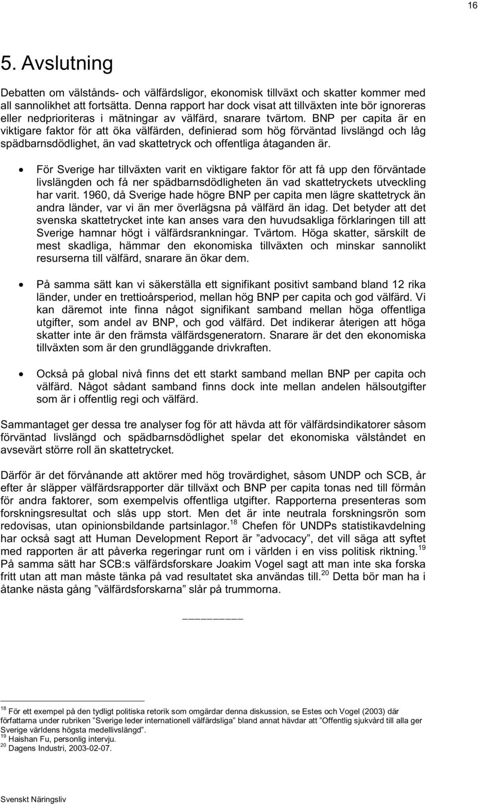 BNP per capita är en viktigare faktor för att öka välfärden, definierad som hög förväntad livslängd och låg spädbarnsdödlighet, än vad skattetryck och offentliga åtaganden är.