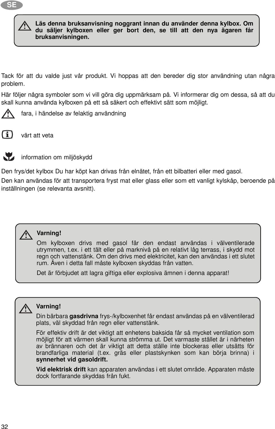 Vi informerar dig om dessa, så att du skall kunna använda kylboxen på ett så säkert och effektivt sätt som möjligt.