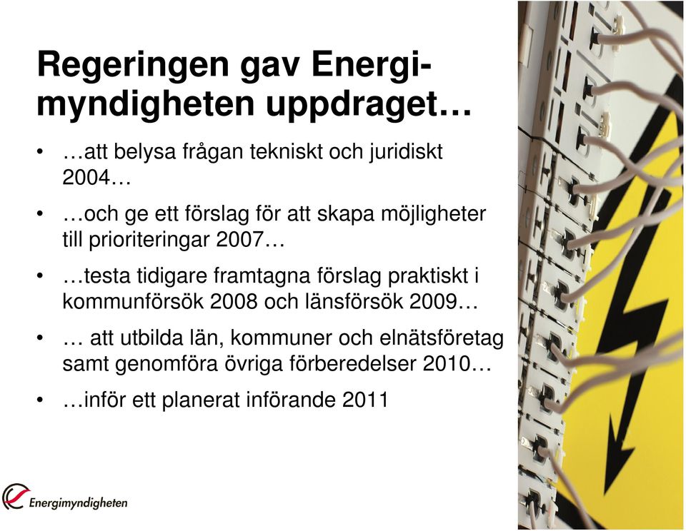 framtagna förslag praktiskt i kommunförsök 2008 och länsförsök 2009 att utbilda län,