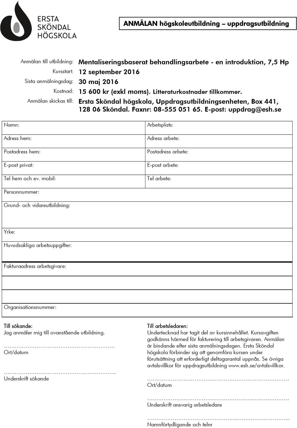 E-post: uppdrag@esh.se Namn: Adress hem: Postadress hem: E-post privat: Tel hem och ev.