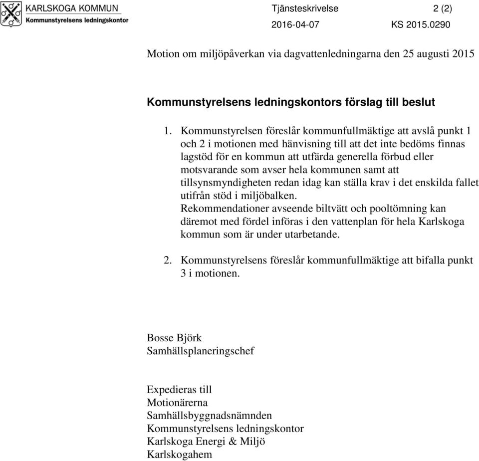 avser hela kommunen samt att tillsynsmyndigheten redan idag kan ställa krav i det enskilda fallet utifrån stöd i miljöbalken.