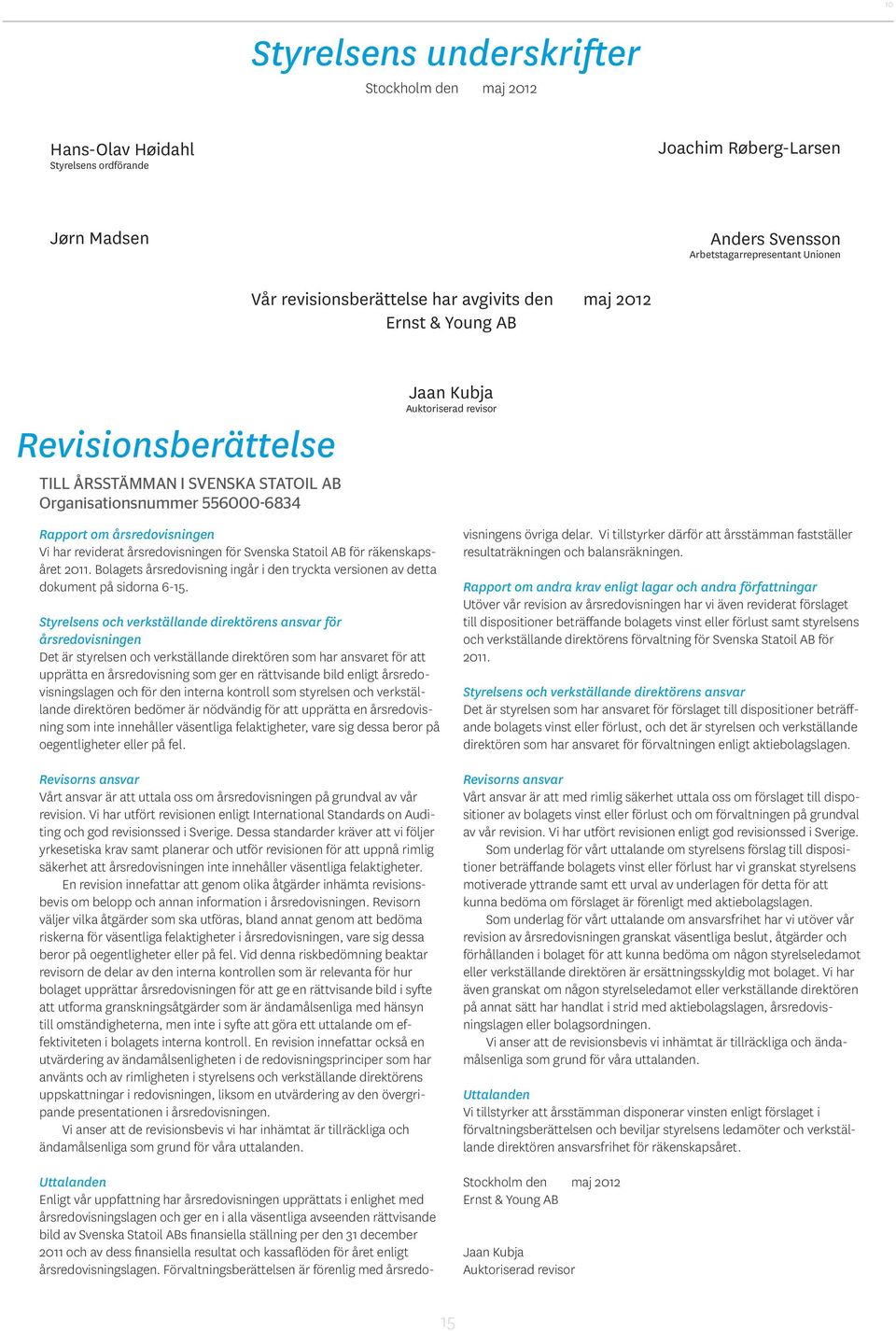 reviderat årsredovisningen för Svenska Statoil AB för räkenskapsåret 2011. Bolagets årsredovisning ingår i den tryckta versionen av detta dokument på sidorna 6-15.