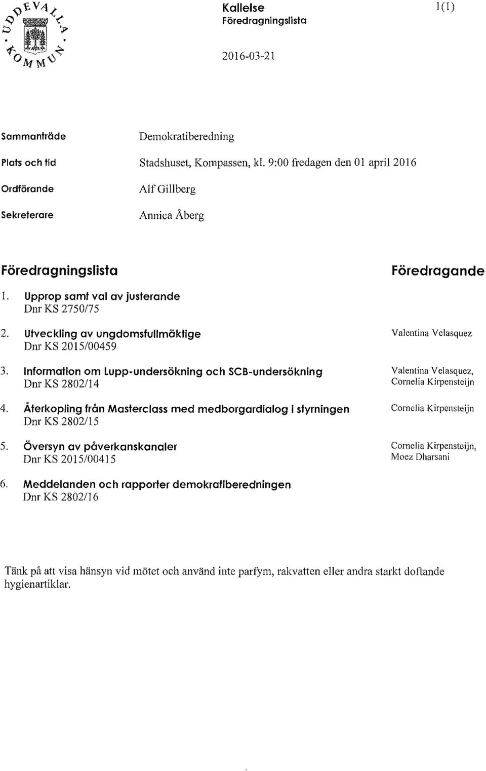 Utveckling av ungdomsfullmäktige Dnr KS 2015/00459 3. Information om Lupp-undersökning och SeB-undersökning Dnr KS 2802/14 4.