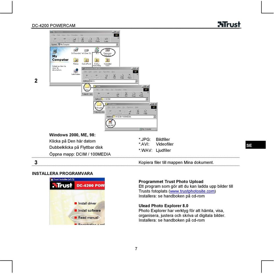 INSTALLERA PROGRAMVARA Programmet Trust Photo Upload Ett program som gör att du kan ladda upp bilder till Trusts fotoplats (www.